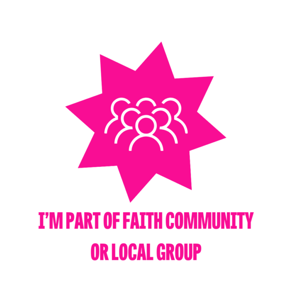 I'm part of a faith community or local group - click here to find out more
