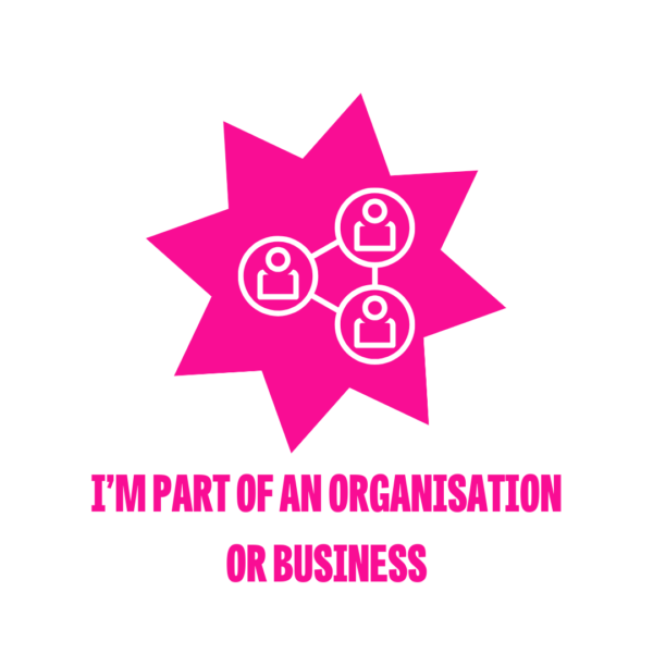 I'm part of an organisation or business - click here to find out more